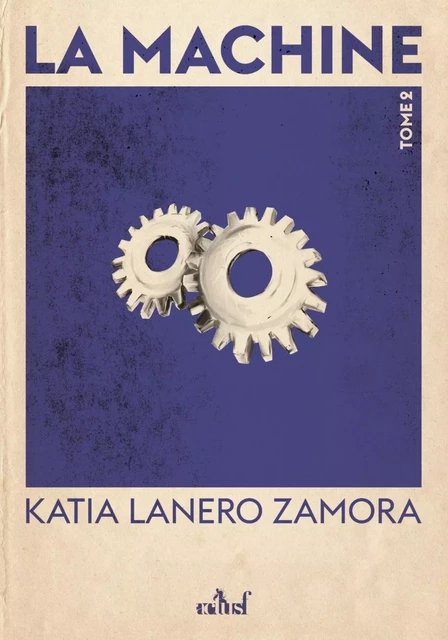 La Machine - Tome 2 - Katia LANERO ZAMORA - ACTUSF