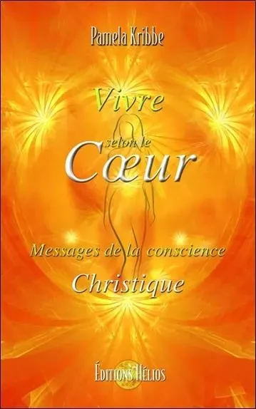 Vivre selon le Coeur - Messages de la conscience Christique - Pamela Kribbe - PIKTOS