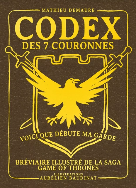 Codex des 7 couronnes, bréviaire illustré de la saga Game of Thrones - Mathieu Demaure - YNNIS