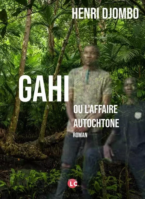 Gahi ou l'affaire autochtone - Henri Djombo - EDITIONS LC