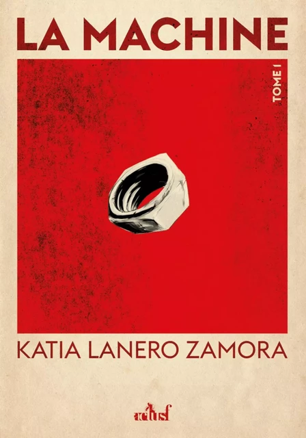 La Machine - Tome 1 - Katia LANERO ZAMORA - ACTUSF