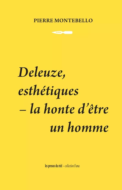 Deleuze, esthétiques - La honte d'être un homme - Pierre Montebello - PRESSES DU REEL