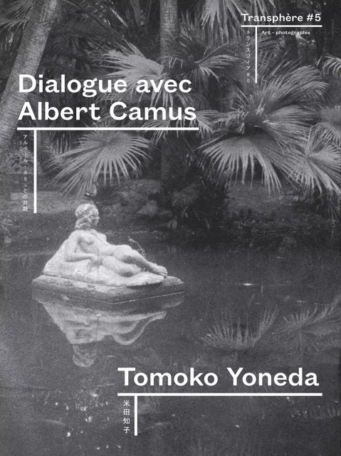 Transphère n° 05 - Dialogue avec Albert Camus - Tomoko Yoneda - PRESSES DU REEL