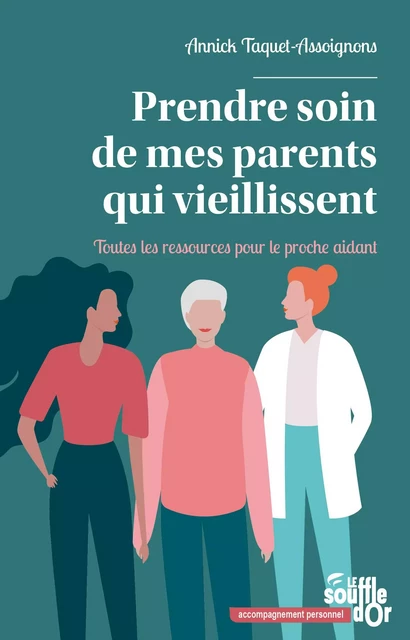 Prendre soin de mes parents qui vieillissent - Annick Taquet-Assoignons - SOUFFLE OR