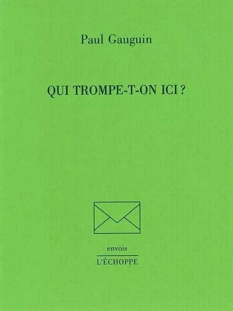 Qui Trompe-T-On Ici ? - Paul Gauguin - L'Échoppe