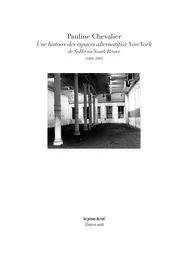 Une histoire des espaces alternatifs à New York - De SoHo au South Bronx (1969-1985)