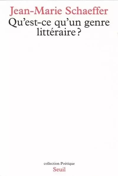 Qu'est-ce qu'un genre littéraire ? - Jean-Marie Schaeffer - LE SEUIL EDITIONS