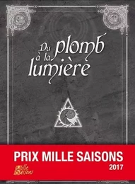 Du plomb à la lumière - prix Mille saisons 2017