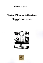 GESTES D'IMMORTALITÉ DANS L'ÉGYPTE ANCIENNE