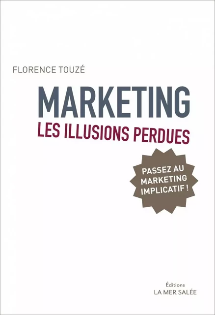 Marketing - Les illusions perdues - Passez au marketing - Florence TOUZE - LA MER SALEE