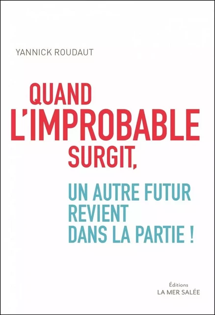 Quand l'improbable surgit, un autre futur revient dans la pa - Yannick Roudaut - LA MER SALEE