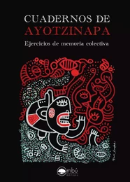 Cuadernos de Ayotzinapa. Ejercicios de memoria colectiva