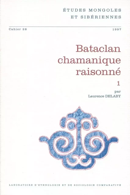 ETUDES MONGOLES ET SIBERIENNES, N 28/1997. BATACLAN CHAMANIQUE RAISON NE 1 -  DELABY  LAURENCE - ETUDES MONGOLES