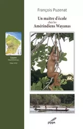 Un maître d'école chez les Amérindiens Wayanas (1994-2005)