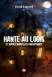 Hante au Logis et autres nouvelles fantastiques