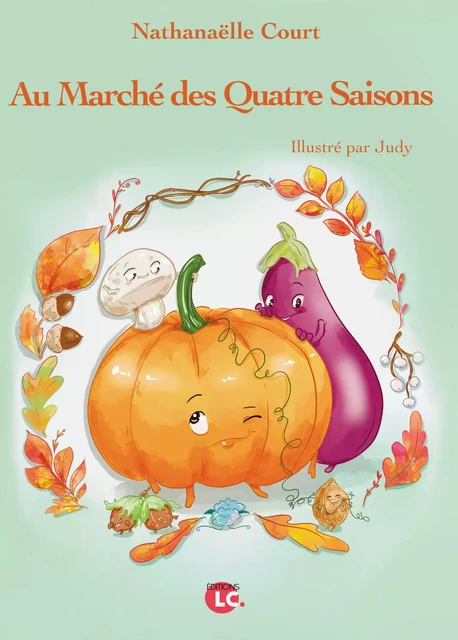 Le marché des 4 saisons - Nathanaelle Court - EDITIONS LC