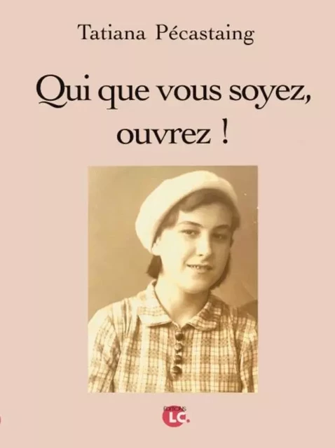 Qui que vous soyez,ouvrez ! - Tatiana Pécastaing - EDITIONS LC