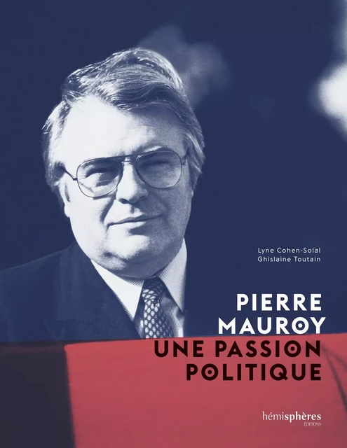 Pierre Mauroy, une passion politique -  - HEMISPHERES