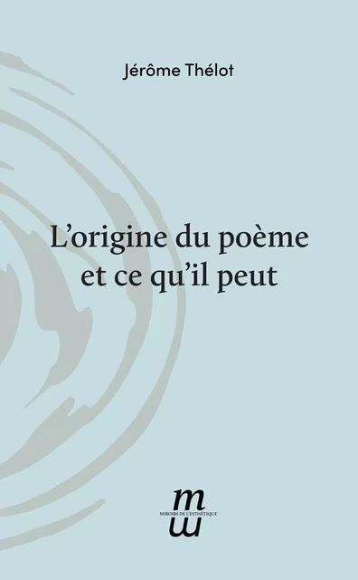 L'origine du poème et ce qu'il peut - Jérôme Thélot - Invenit