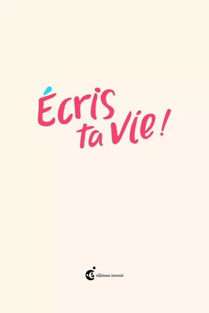 Écris ta vie! -  - Invenit