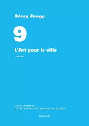 Écrits complets - Volume 9 - L'Art pour la ville - 1986-2005