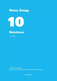 Écrits complets - Volume 10 - Relations - 1982-2004