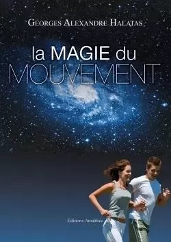 La magie du mouvement - Georges Alexandre HALATAS - AMALTHEE