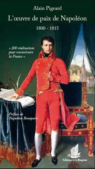 L'oeuvre de paix de Napoléon (1800-1815) - ALAIN PIGEARD - BISQUINE