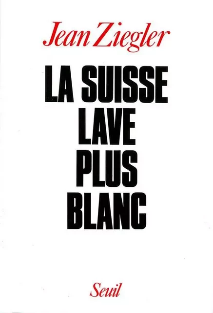 La Suisse lave plus blanc - Jean Ziegler - LE SEUIL EDITIONS