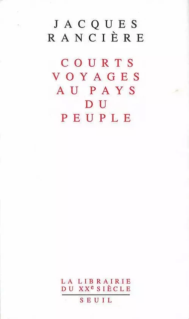 Courts Voyages au pays du peuple - Jacques Ranciere - LE SEUIL EDITIONS