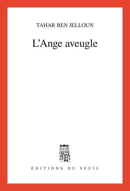 L'Ange aveugle - Tahar Ben Jelloun - LE SEUIL EDITIONS