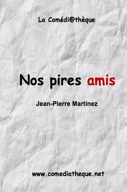 Nos pires amis - Jean-Pierre Martinez - COMEDIATHEQUE