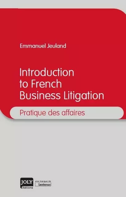 introduction to french business litigation - Emmanuel Jeuland - JOLY