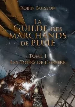 La Guilde des marchands de pluie Tome 1 Les Tours de l'empire -  BUISSON-R - AMALTHEE