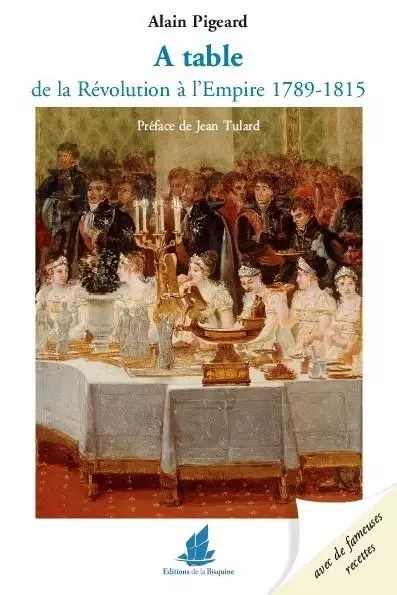 A table de la révolution à l'empire 1789-1815 - ALAIN PIGEARD - BISQUINE