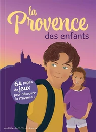 La Provence des enfants - 64 pages de jeux pour découvrir la Provence !