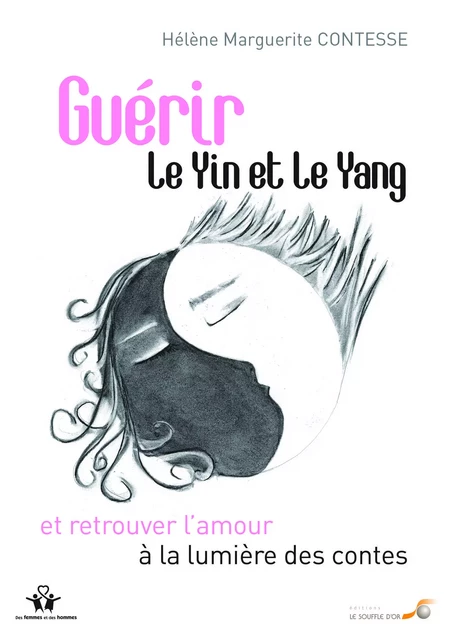 Guérir le yin et le yang et retrouver l'amour à la lumière des contes - Hélène Marguerite Contesse - SOUFFLE OR