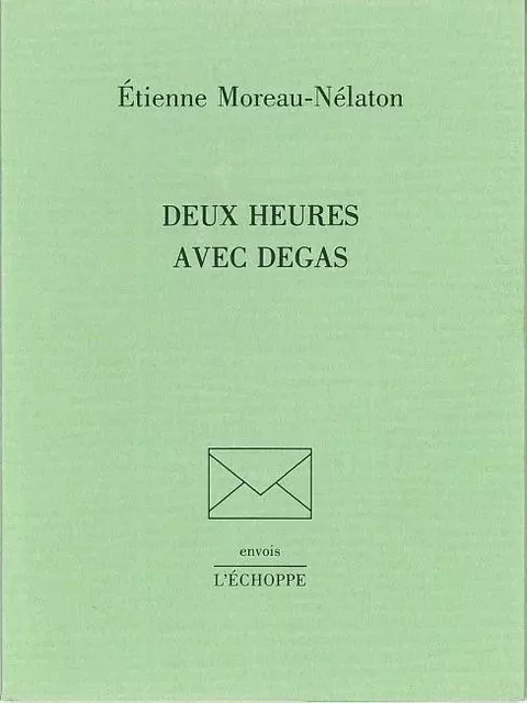 Deux Heures Avec Degas - Étienne Moreau-Nélaton - L'Échoppe