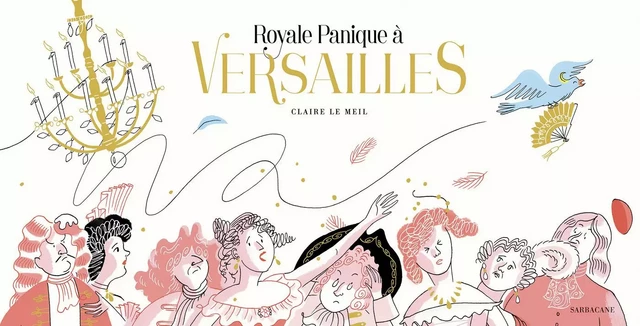 Royale panique à Versailles - Claire Le Meil - SARBACANE