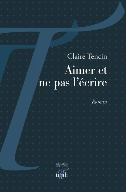 Aimer et ne pas l'écrire - Montaigne et Marie - Claire Tencin - TITULI