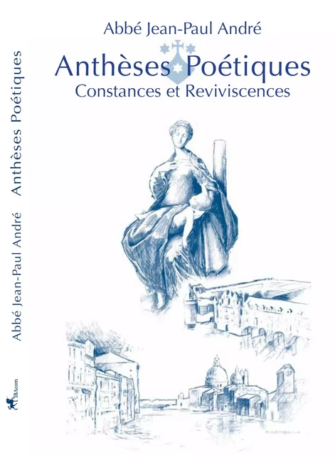 Anthèses Poétiques - I - Constances et Reviviscences - Abbé Jean Paul André - IBACOM