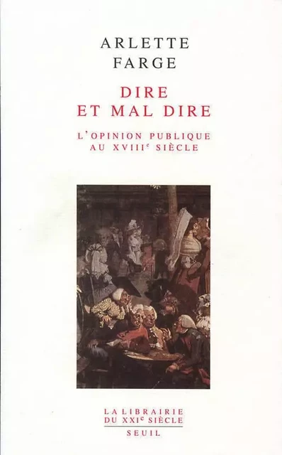 Dire et mal dire - Arlette Farge - LE SEUIL EDITIONS