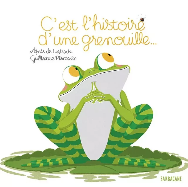 C'est l'histoire d'une grenouille - Agnès de Lestrade - SARBACANE