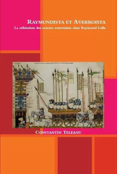 Raymundista et Averroista. La réfutation des erreurs averroistes chez Raymond Lulle - Constantin Teleanu - TELEANU