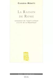 La Raison de Rome. Naissance de l'esprit critique à la fin de la République (IIe-Ier s. avant J.-C.)