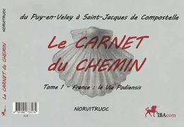 LE CARNET DU CHEMIN du Puy-en-Velay à St Jacques de Compostelle (T1 France T2  Espagne)