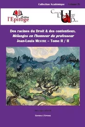 Des racines du Droit & des contentieux. Tome I et II