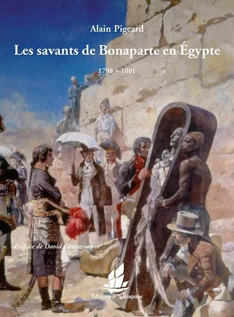 Les savants de Bonaparte en Egypte - ALAIN PIGEARD - BISQUINE