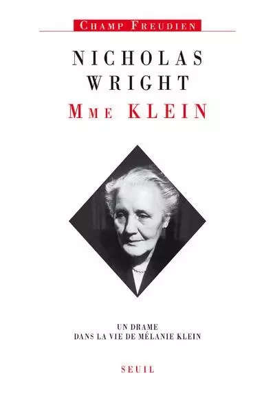 Madame Klein. Un drame dans la vie de Mélanie Klein - Nicholas Wright - LE SEUIL EDITIONS