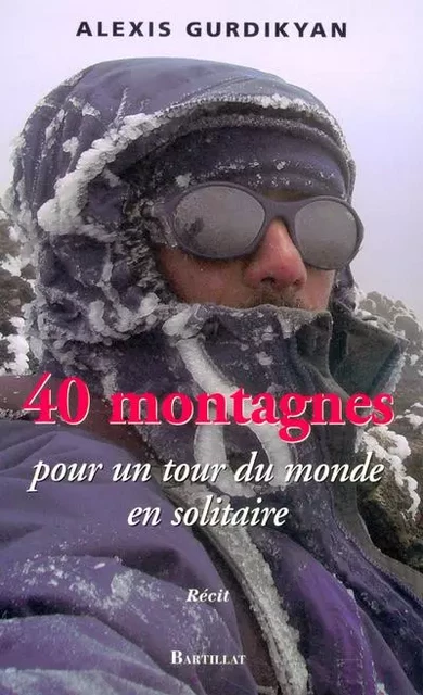 40 montagnes pour un tour du monde en solitaire - Alexis Gurdikyan - Bartillat